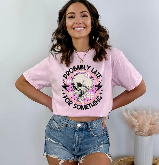 Probably late for something Ladies graphic tee shirt
