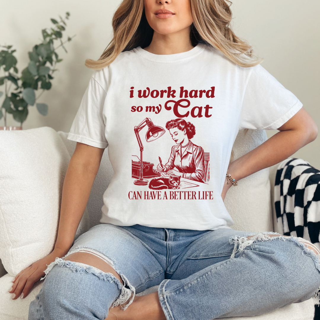 I work hard so my cat can have a better life ,womens tee