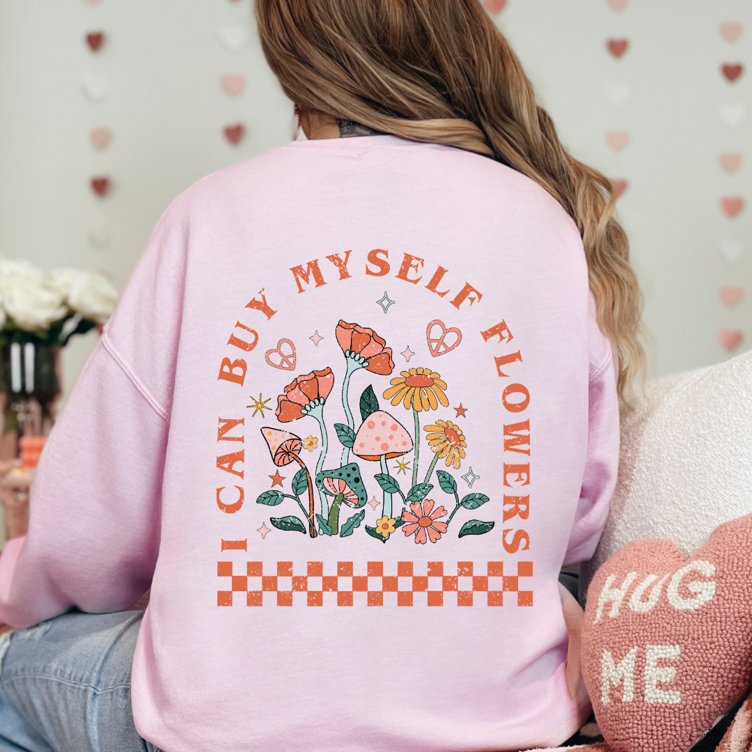 I can buy myself flowers ladies crewneck sweater