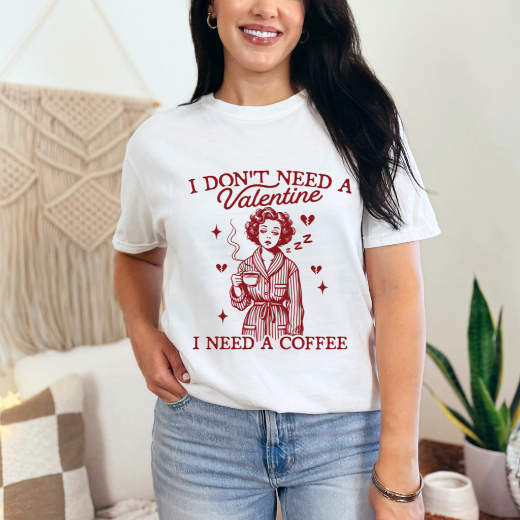 "I Don't Need A Valentine, I Need Coffee" Graphic T-Shirt