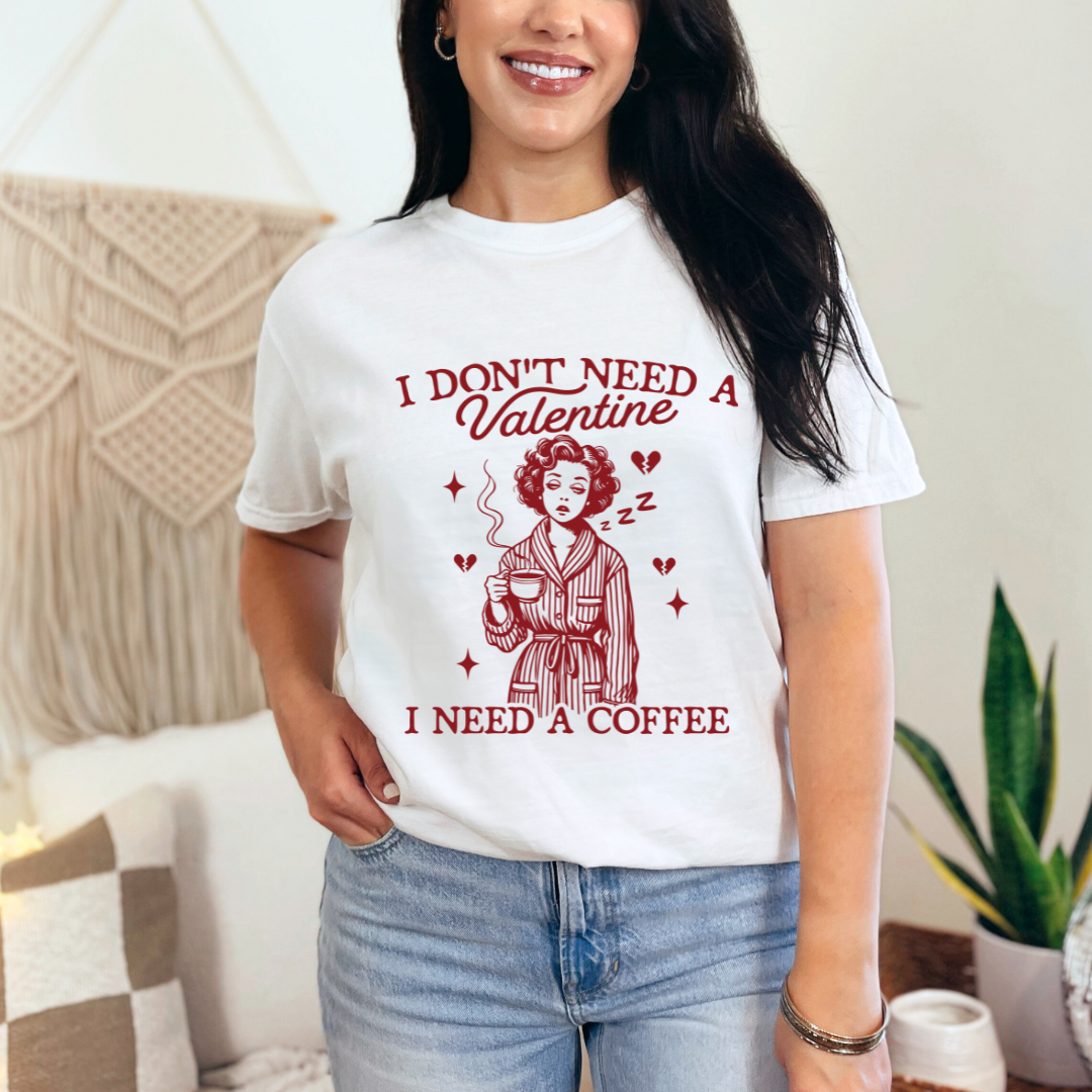 "I Don't Need A Valentine, I Need Coffee" Graphic T-Shirt