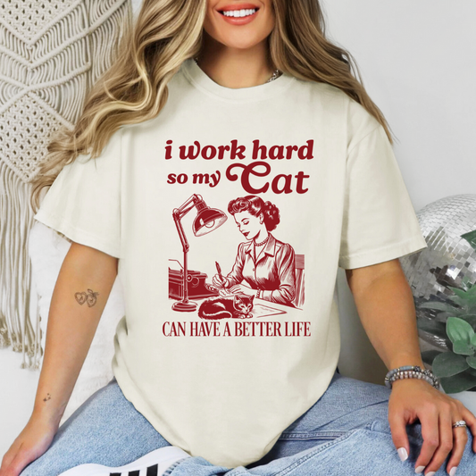 I work hard so my cat can have a better life ,womens tee